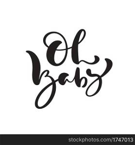Oh Baby vector handwritten calligraphy lettering text. Hand drawn lettering"e. illustration for greting card, t shirt, banner and poster.. Oh Baby vector handwritten calligraphy lettering text. Hand drawn lettering"e. illustration for greting card, t shirt, banner and poster