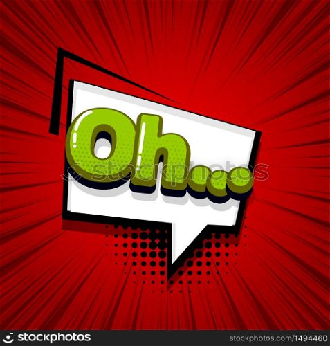 Oh comic text sound effects pop art style. Vector speech bubble word and short phrase cartoon expression illustration. Comics book colored background template.. Pop art comic text