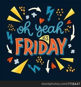 Oh yeah it&rsquo;s Friday hand drawn vector lettering. Funny phrase, a vivid quote with the doodle elements. Typography in bright colors. Print t-shirt, postcard, flag, design element, web