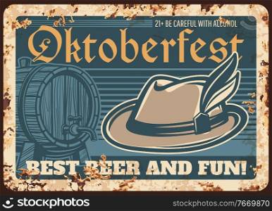 Oktoberfest beer festival rusty metal vector plate. Tyrolean or bavarian hat with feather, wooden barrel with tap, typography. Oktoberfest folk festival, funfair retro banner, poster with rust texture. Oktoberfest beer festival rusty metal vector plate