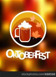 Oktoberfest poster. Beer mug, autumn leaves and blurred background.Vector illustration.