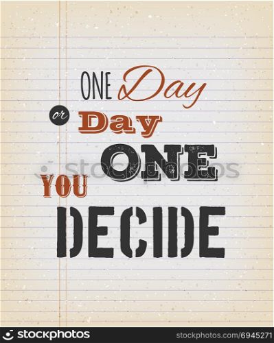 One Day Or Day One You Decide Card. Illustration of an inspiring and motivating popular quote, on a vintage grungy school paper background for postcard