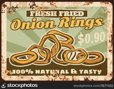 Onion rings rusty metal plate, vector fried crispy snack vintage rust tin sign. Fast food cafe meal retro poster, ferruginous price tag for takeaway junk appetizer. Battered onion rings advertising. Onion rings rusty metal plate, vector fried snack