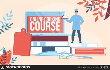 Online Cooking Courses, Restaurant Chef School, Culinary Workshop or Video Channel Banner, Poster. Chef with Tray Standing near Recipe Books, Laptop, Kitchen Utensils Trendy Flat Vector Illustration