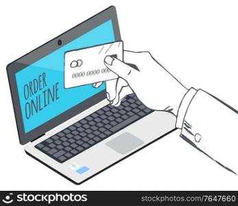 Online order and payment by credit cards. Outline drawn hand hold card. Opened laptop with internet shop. Commerce business, buying products through computer. Vector illustration in flat style. Online Order with Payment, E-commerce Business