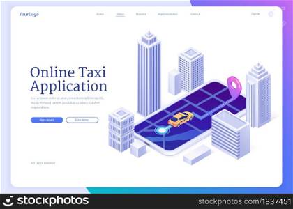 Online taxi application banner. Mobile app for order passenger carrier. Vector landing page of cab web service with isometric illustration of yellow car on smartphone screen with map. Landing page of online taxi application