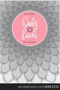 Only Love. Only Love. My faith, my choise. Positive lifestyle poster. Trendy 3D layered pattern. Vector illustration