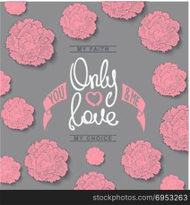 Only Love. Only Love, You and Me. Trendy motivation poster. Flowers composition of carnations. Vector illustration