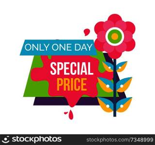 Only one day special price advertisement sticker with pink abstract flower with leaves vector spring or summer time emblem isolated on white background. Only One Day Special Price Advertisement Sticker