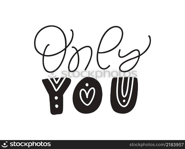 Only You black love text. Valentine vector hand written lettering inscription. Hand drawn calligraphy Quote to poster and greeting card. wedding phrase design illustration.. Only You black love text. Valentine vector hand written lettering inscription. Hand drawn calligraphy Quote to poster and greeting card. wedding phrase design illustration