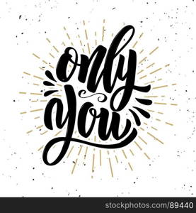 Only you. Hand drawn motivation lettering quote. Design element for poster, banner, greeting card. Vector illustration