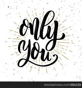 Only you. Hand drawn positive quote on white background. Love theme. Vector illustration