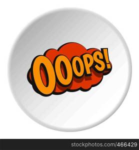OOOPS, comic text speech bubble icon in flat circle isolated on white background vector illustration for web. OOOPS, comic text speech bubble icon circle