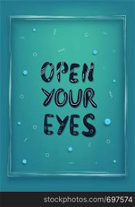 Open your eyes handwritten lettering with decoration. Poster vector template with quote and frame. Blue color illustration with creative typography.