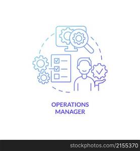 Operations manager blue gradient concept icon. Business management careers abstract idea thin line illustration. Isolated outline drawing. Roboto-Medium, Myriad Pro-Bold fonts used. Operations manager blue gradient concept icon