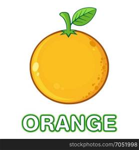 Orange Fresh Fruit With Green Leaf Cartoon Drawing. Illustration Isolated On White Background With Text Orange