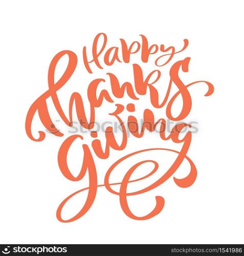 Orange vector lettering calligraphy Happy Thanksgiving text. Hand drawn illustration for greeting card isolated on white background. Perfect for seasonal holidays, Thanksgiving Day.. Orange vector lettering calligraphy Happy Thanksgiving text. Hand drawn illustration for greeting card isolated on white background. Perfect for seasonal holidays, Thanksgiving Day