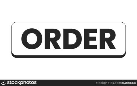 Order button flat monochrome isolated vector object. Order now. Editable black and white line art drawing. Simple outline spot illustration for web graphic design. Order button flat monochrome isolated vector object