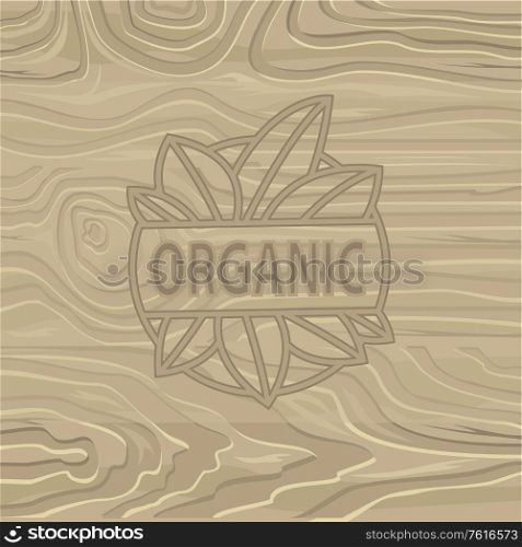 Organic food lettering on wooden background. Vector cutting board with eaves and letterpress or print, woodcut backdrop with vegetarian product for menu. Logo with text organic. Organic Food Lettering on Wooden Background. Vector