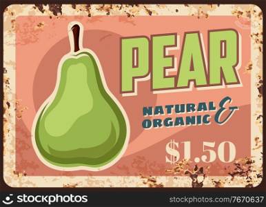 Organic pears harvest rusty metal plate. Ripe green pear hand drawn vector. Natural fruits farm orchard, organic food products market price tag, signboard or retro banner with rust texture frame. Organic pears harvest vector rusty metal plate