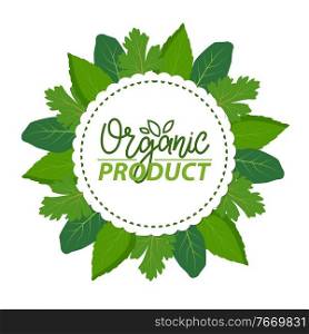 Organic product label decorated by kitchen herbs, green leaves as food simple label. Vector greenery, leaves and quality sign, badge isolated green creative logo. Organic Product Label Decorated by Kitchen Herbs