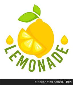 Organic production of lemonade, raw lemon slice and whole fruit with leaf. Sweet juicy beverage for dieting or detoxing. Drops of liquid and inscription, emblem for product marking, vector in flat. Lemonade label with whole lemon and slice vector