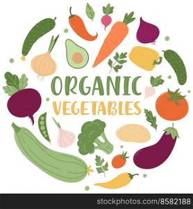 Organic vegetables. Round composition from a variety of fresh vegetables and an inscription. Vector illustration in flat cartoon style isolated on white background. Organic vegetables. Round composition from a variety of fresh vegetables and an inscription.