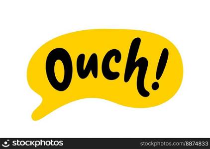 OUCH speech bubble. Ouch sound text. Doodle phrase. Hand drawn quote. Vector illustration for print on shirt, card, poster. Black, yellow and white.. OUCH speech bubble. Ouch sound text. Doodle phrase. Hand drawn quote. Vector illustration