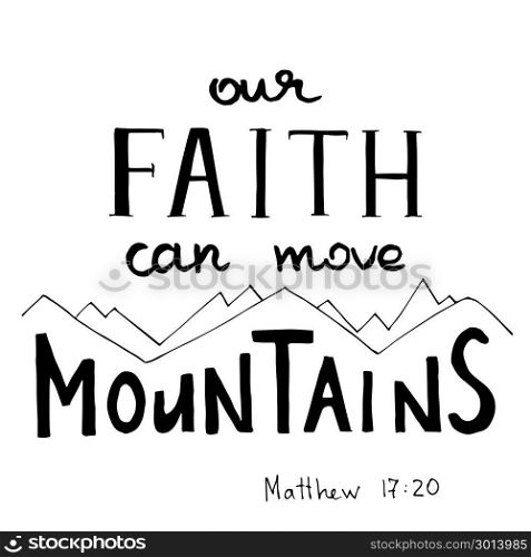 Our Faith can move Mountains. Hand written calligraphy.. Our Faith can move Mountains. Hand written calligraphy. Rocky background. Hand drawn text. Christian motive. Vector illustration.