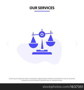 Our Services Balance, Court, Judge, Justice, Law, Legal, Scale, Scales Solid Glyph Icon Web card Template