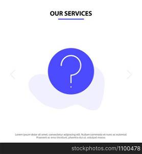 Our Services Basic, Help, Ui, Mark Solid Glyph Icon Web card Template