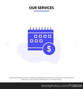 Our Services Calendar, Banking, Dollar, Money, Time, Economic Solid Glyph Icon Web card Template