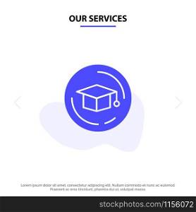 Our Services Cap, Education, Graduation Solid Glyph Icon Web card Template