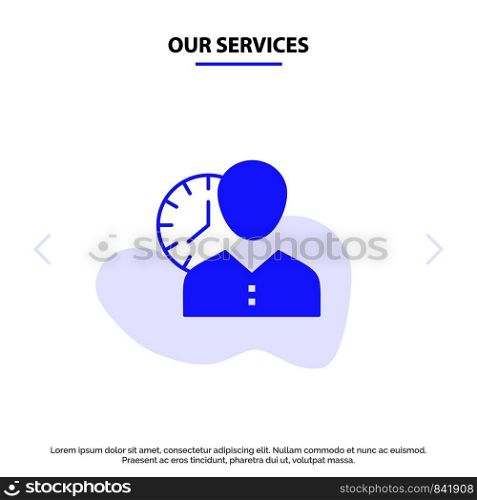 Our Services Clock, Hours, Man, Personal, Schedule, Time, Timing, User Solid Glyph Icon Web card Template