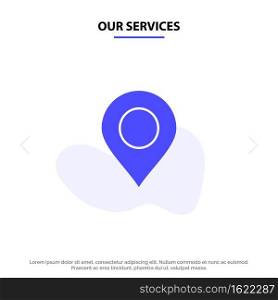 Our Services Location, Marker, Pin Solid Glyph Icon Web card Template