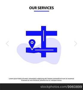 Our Services Map, Navigation, Pin Solid Glyph Icon Web card Template