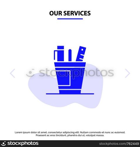 Our Services Pen, Desk, Office, Organizer, Supplies, Supply, Tools Solid Glyph Icon Web card Template