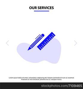 Our Services Pen, Desk, Organizer, Pencil, Ruler, Supplies Solid Glyph Icon Web card Template