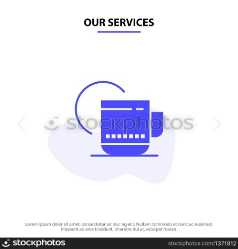 Our Services Tea, Hot, Hotel, Service Solid Glyph Icon Web card Template