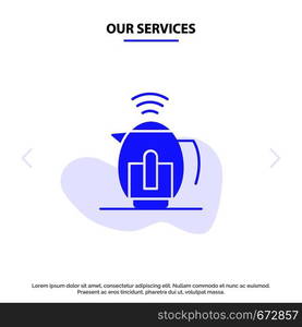 Our Services Tea, Pot, Service, Technology Solid Glyph Icon Web card Template