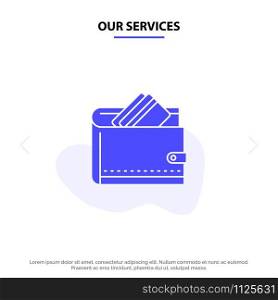 Our Services Wallet, Cash, Credit Card, Dollar, Finance, Money Solid Glyph Icon Web card Template