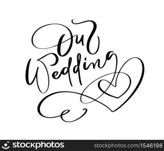 Our Wedding Day vector lettering text with heart on white background. Handwritten Decorative Design Words in Curly Fonts. Great design for a greeting card or a print.. Our Wedding Day vector lettering text with heart on white background. Handwritten Decorative Design Words in Curly Fonts. Great design for a greeting card or a print