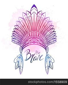 Outline drawing of native cap of Indian with feathers, decorations, violet watercolor splashes and Be brave hand drawn lettering. Inspirational quote andtTribal costume. Vector illustration . Outline drawing of native cap of Indian with feathers, decorations, violet watercolor splashes and Be brave hand drawn lettering.