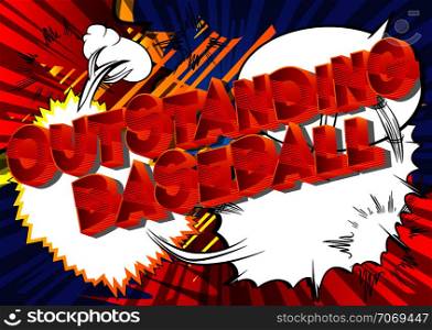 Outstanding Baseball - Vector illustrated comic book style phrase on abstract background.