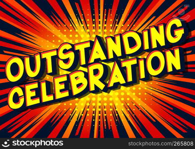 Outstanding Celebration - Vector illustrated comic book style phrase on abstract background.