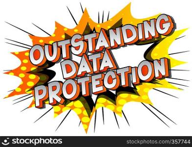 Outstanding Data Protection - Vector illustrated comic book style phrase on abstract background.
