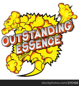 Outstanding Essence - Vector illustrated comic book style phrase on abstract background.