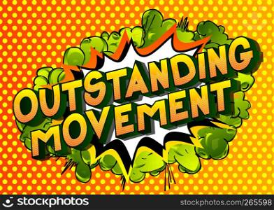 Outstanding Movement - Vector illustrated comic book style phrase on abstract background.