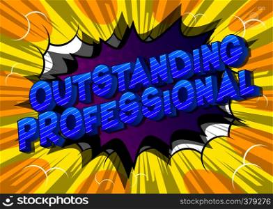 Outstanding Professional - Vector illustrated comic book style phrase on abstract background.