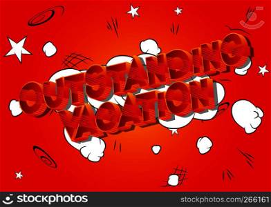 Outstanding Vacation - Vector illustrated comic book style phrase on abstract background.